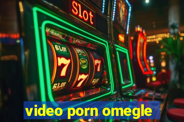 video porn omegle